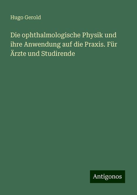 Hugo Gerold: Die ophthalmologische Physik und ihre Anwendung auf die Praxis. Für Ärzte und Studirende, Buch