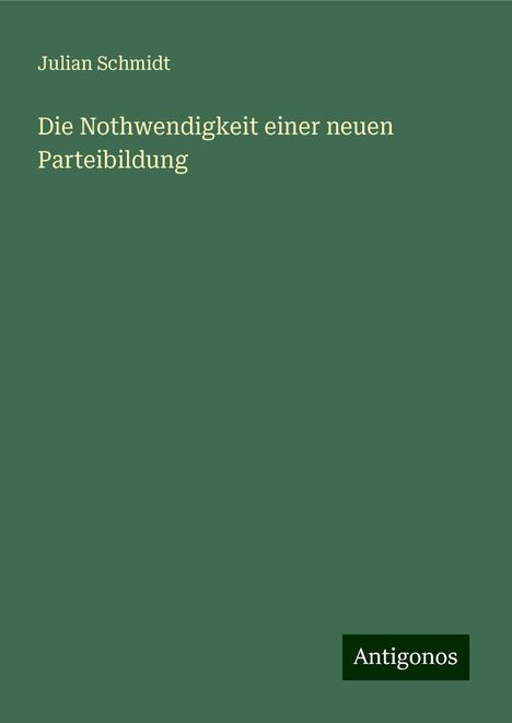 Julian Schmidt: Die Nothwendigkeit einer neuen Parteibildung, Buch