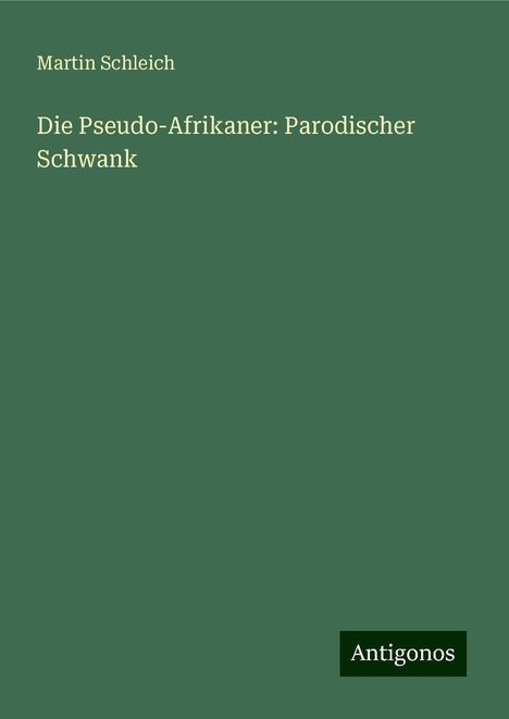 Martin Schleich: Die Pseudo-Afrikaner: Parodischer Schwank, Buch