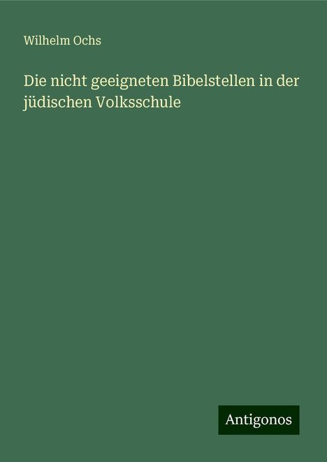 Wilhelm Ochs: Die nicht geeigneten Bibelstellen in der jüdischen Volksschule, Buch