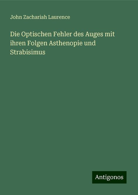 John Zachariah Laurence: Die Optischen Fehler des Auges mit ihren Folgen Asthenopie und Strabisimus, Buch