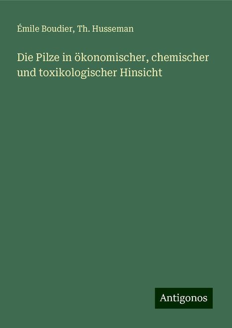 Émile Boudier: Die Pilze in ökonomischer, chemischer und toxikologischer Hinsicht, Buch