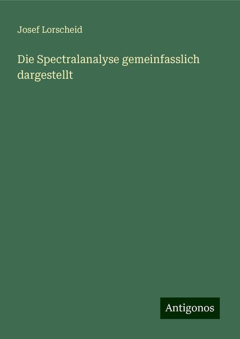 Josef Lorscheid: Die Spectralanalyse gemeinfasslich dargestellt, Buch