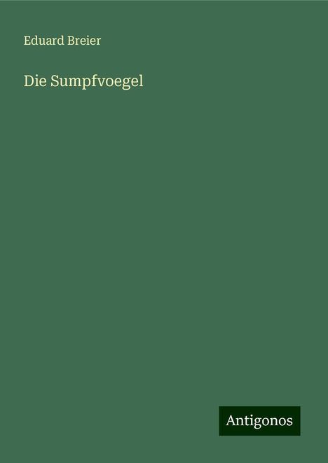 Eduard Breier: Die Sumpfvoegel, Buch