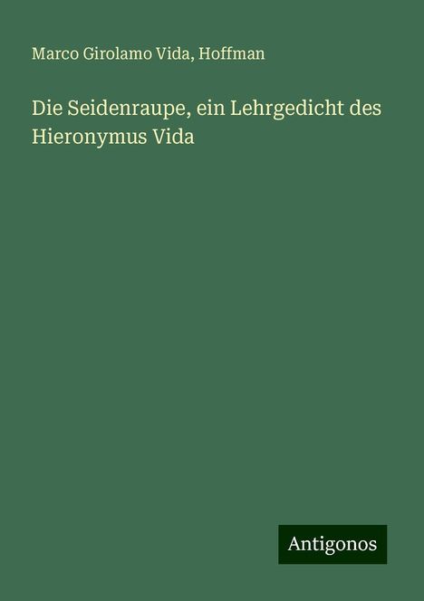 Marco Girolamo Vida: Die Seidenraupe, ein Lehrgedicht des Hieronymus Vida, Buch