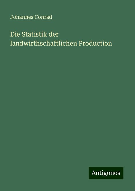 Johannes Conrad: Die Statistik der landwirthschaftlichen Production, Buch