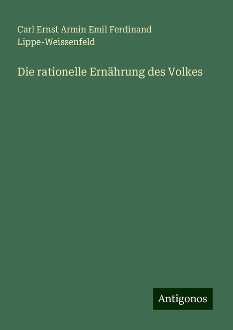 Carl Ernst Armin Emil Ferdinand Lippe-Weissenfeld: Die rationelle Ernährung des Volkes, Buch