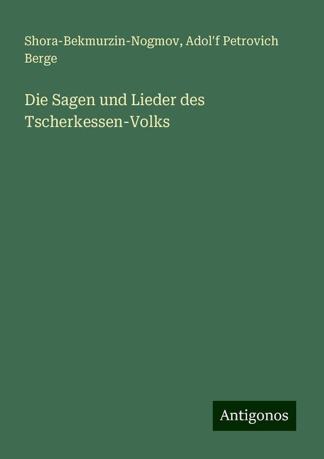 Shora-Bekmurzin-Nogmov: Die Sagen und Lieder des Tscherkessen-Volks, Buch