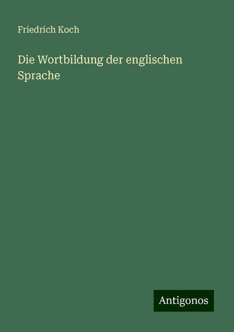 Friedrich Koch: Die Wortbildung der englischen Sprache, Buch