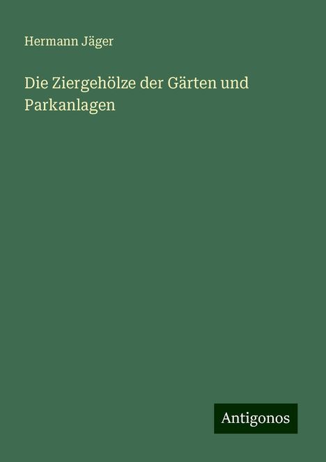 Hermann Jäger: Die Ziergehölze der Gärten und Parkanlagen, Buch