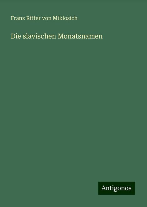 Franz Ritter Von Miklosich: Die slavischen Monatsnamen, Buch