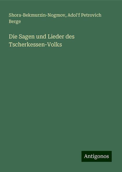 Shora-Bekmurzin-Nogmov: Die Sagen und Lieder des Tscherkessen-Volks, Buch