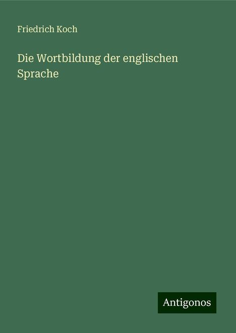 Friedrich Koch: Die Wortbildung der englischen Sprache, Buch