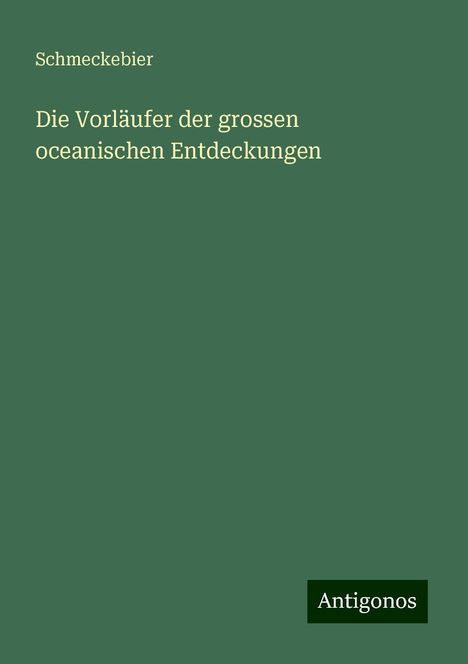 Schmeckebier: Die Vorläufer der grossen oceanischen Entdeckungen, Buch