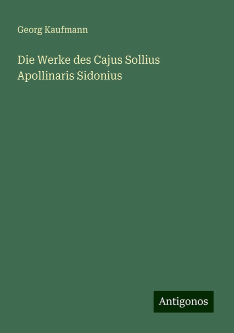 Georg Kaufmann: Die Werke des Cajus Sollius Apollinaris Sidonius, Buch