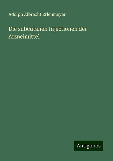 Adolph Albrecht Erlenmeyer: Die subcutanen Injectionen der Arzneimittel, Buch