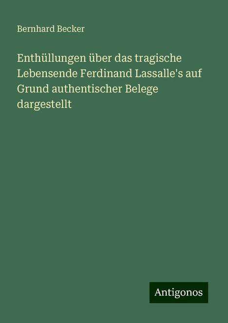 Bernhard Becker: Enthüllungen über das tragische Lebensende Ferdinand Lassalle's auf Grund authentischer Belege dargestellt, Buch