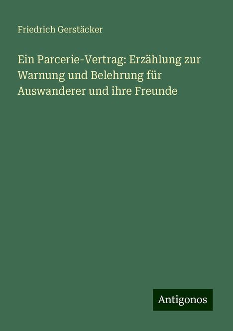 Friedrich Gerstäcker: Ein Parcerie-Vertrag: Erzählung zur Warnung und Belehrung für Auswanderer und ihre Freunde, Buch