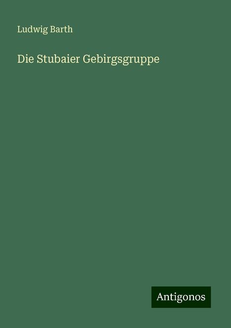 Ludwig Barth: Die Stubaier Gebirgsgruppe, Buch