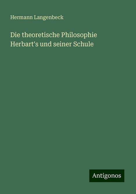 Hermann Langenbeck: Die theoretische Philosophie Herbart's und seiner Schule, Buch