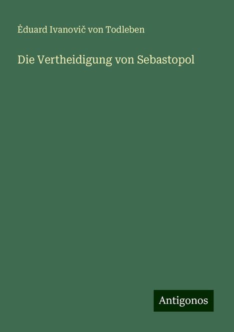 ¿duard Ivanovi¿ von Todleben: Die Vertheidigung von Sebastopol, Buch