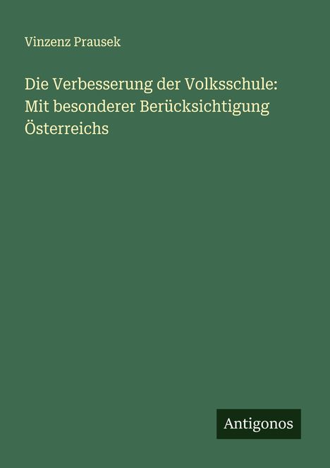 Vinzenz Prausek: Die Verbesserung der Volksschule: Mit besonderer Berücksichtigung Österreichs, Buch