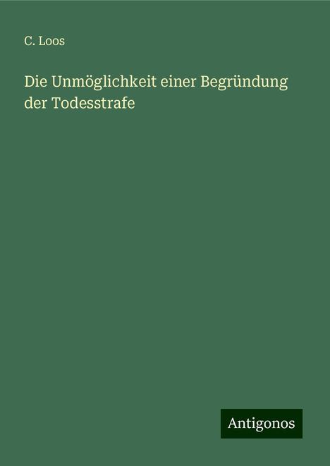 C. Loos: Die Unmöglichkeit einer Begründung der Todesstrafe, Buch