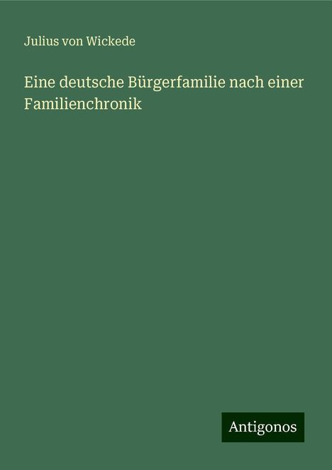 Julius Von Wickede: Eine deutsche Bürgerfamilie nach einer Familienchronik, Buch