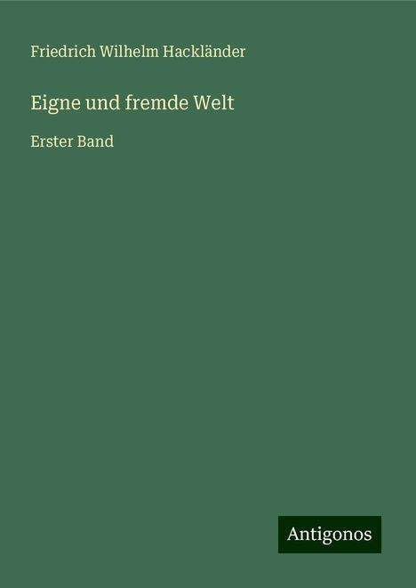 Friedrich Wilhelm Hackländer: Eigne und fremde Welt, Buch