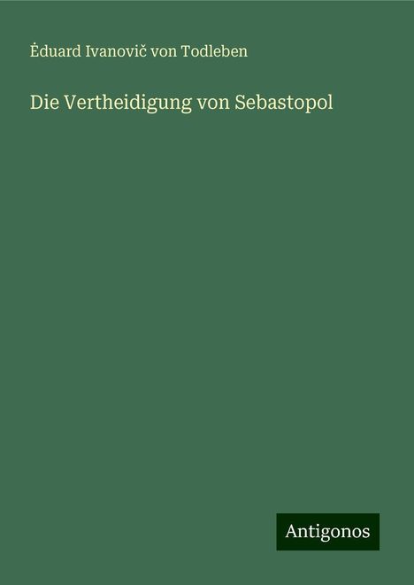 ¿duard Ivanovi¿ von Todleben: Die Vertheidigung von Sebastopol, Buch