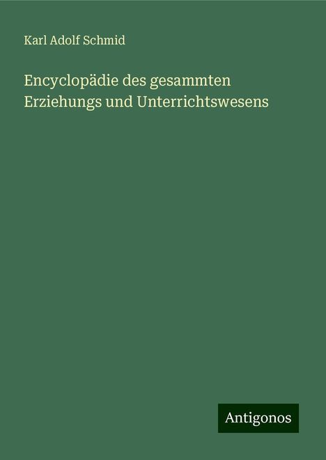 Karl Adolf Schmid: Encyclopädie des gesammten Erziehungs und Unterrichtswesens, Buch