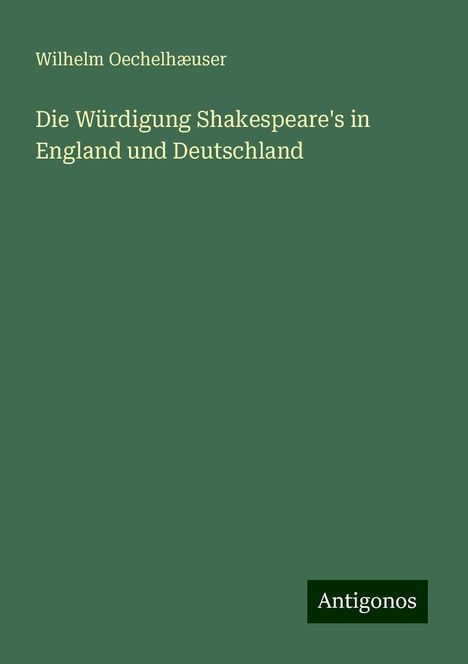 Wilhelm Oechelhæuser: Die Würdigung Shakespeare's in England und Deutschland, Buch