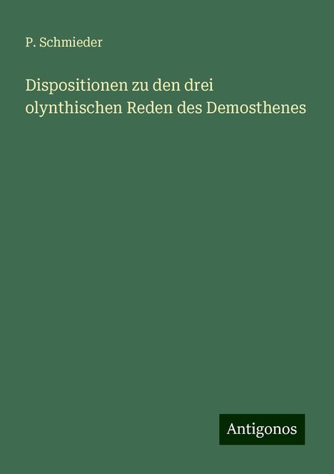 P. Schmieder: Dispositionen zu den drei olynthischen Reden des Demosthenes, Buch