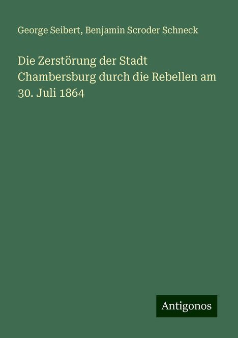 George Seibert: Die Zerstörung der Stadt Chambersburg durch die Rebellen am 30. Juli 1864, Buch