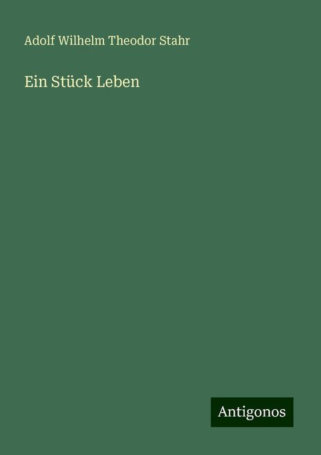 Adolf Wilhelm Theodor Stahr: Ein Stück Leben, Buch