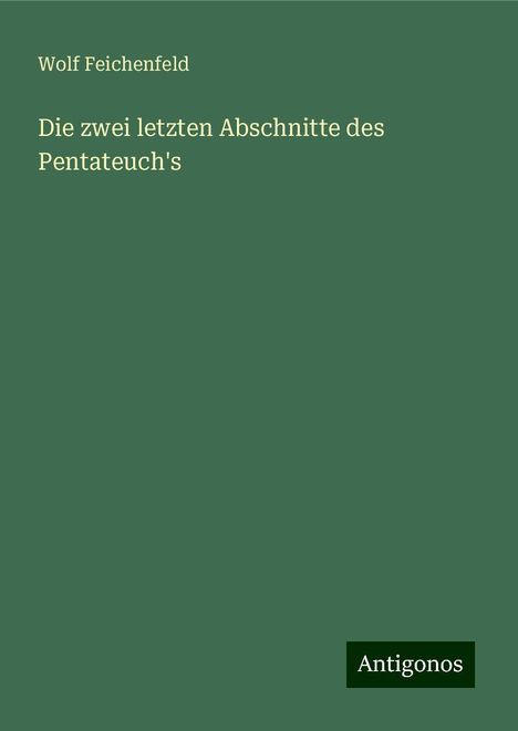 Wolf Feichenfeld: Die zwei letzten Abschnitte des Pentateuch's, Buch