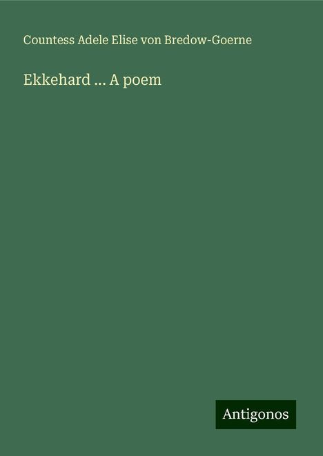 Countess Adele Elise von Bredow-Goerne: Ekkehard ... A poem, Buch