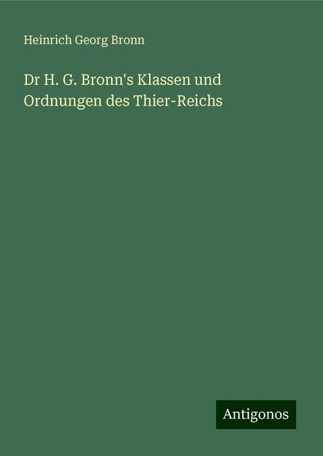 Heinrich Georg Bronn: Dr H. G. Bronn's Klassen und Ordnungen des Thier-Reichs, Buch