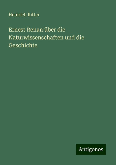 Heinrich Ritter: Ernest Renan über die Naturwissenschaften und die Geschichte, Buch