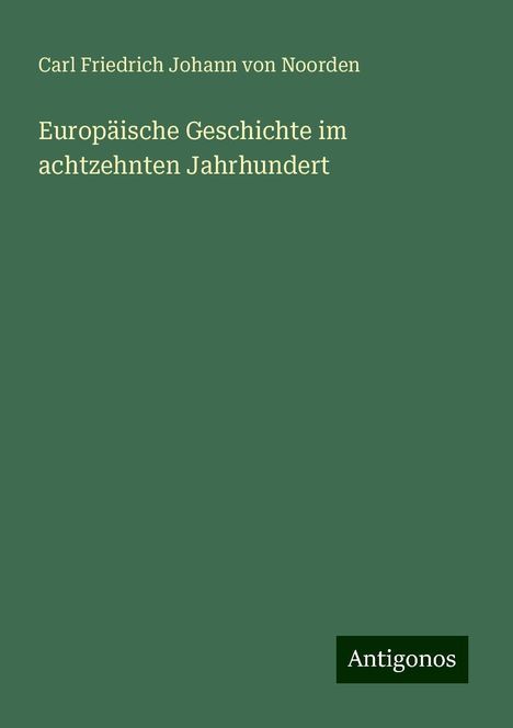 Carl Friedrich Johann Von Noorden: Europäische Geschichte im achtzehnten Jahrhundert, Buch