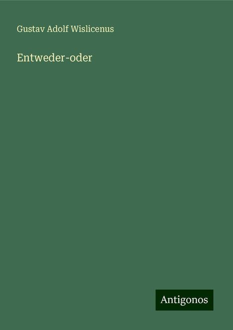 Gustav Adolf Wislicenus: Entweder-oder, Buch