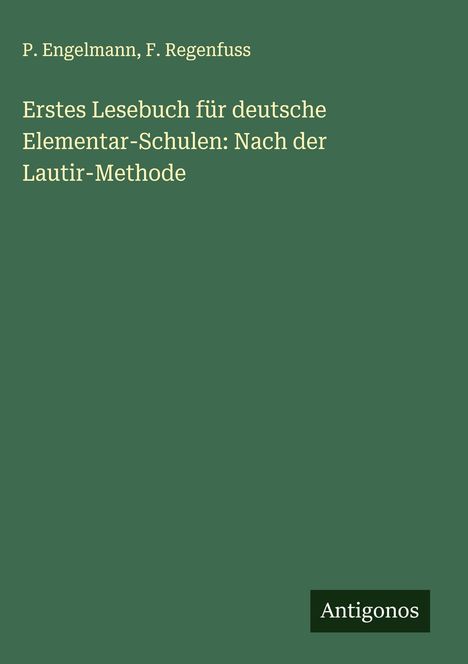 P. Engelmann: Erstes Lesebuch für deutsche Elementar-Schulen: Nach der Lautir-Methode, Buch