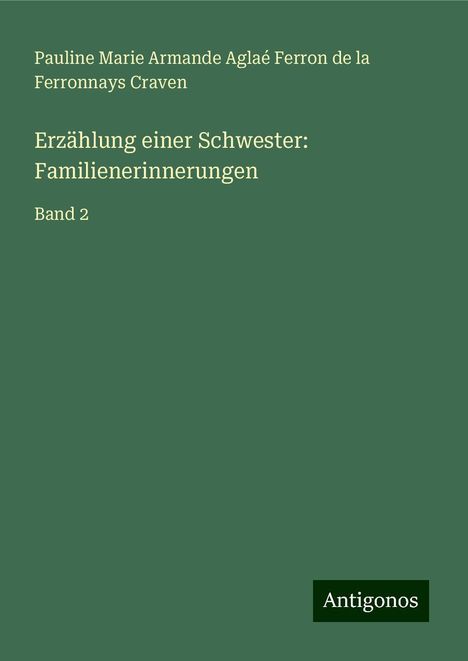 Pauline Marie Armande Aglaé Ferron de la Ferronnays Craven: Erzählung einer Schwester: Familienerinnerungen, Buch