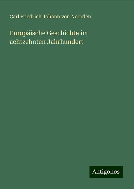 Carl Friedrich Johann Von Noorden: Europäische Geschichte im achtzehnten Jahrhundert, Buch