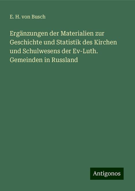 E. H. von Busch: Ergänzungen der Materialien zur Geschichte und Statistik des Kirchen und Schulwesens der Ev-Luth. Gemeinden in Russland, Buch