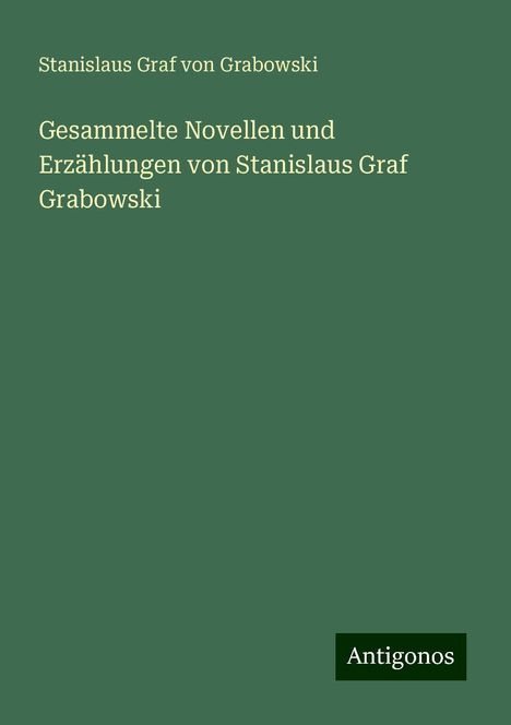 Stanislaus Graf von Grabowski: Gesammelte Novellen und Erzählungen von Stanislaus Graf Grabowski, Buch