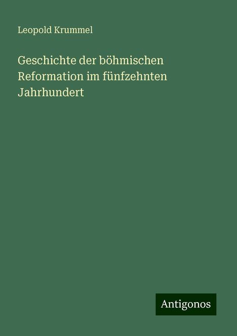 Leopold Krummel: Geschichte der böhmischen Reformation im fünfzehnten Jahrhundert, Buch