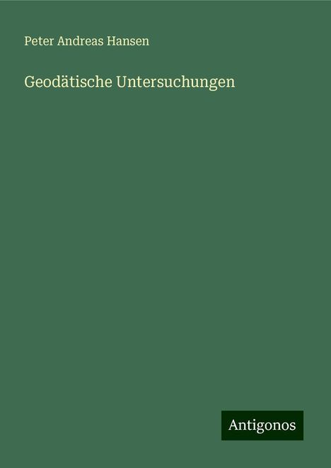 Peter Andreas Hansen: Geodätische Untersuchungen, Buch