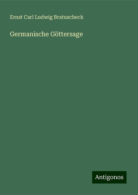 Ernst Carl Ludwig Bratuscheck: Germanische Göttersage, Buch