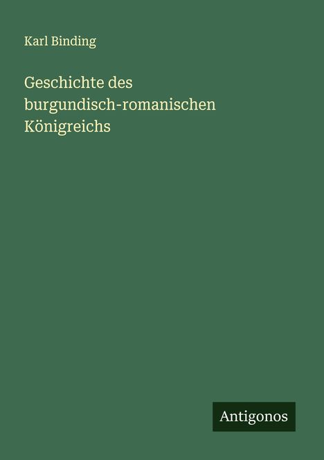 Karl Binding: Geschichte des burgundisch-romanischen Königreichs, Buch